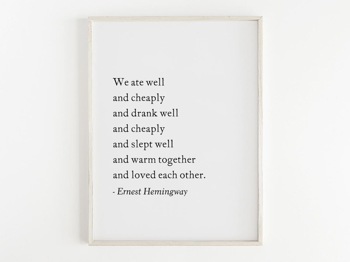 We Ate Well And Drank Well And Loved Each Other Ernest Hemingway Poster
