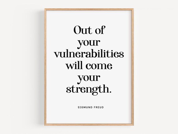Out Of Your Vulnerabilities Quote By Sigmund Freud