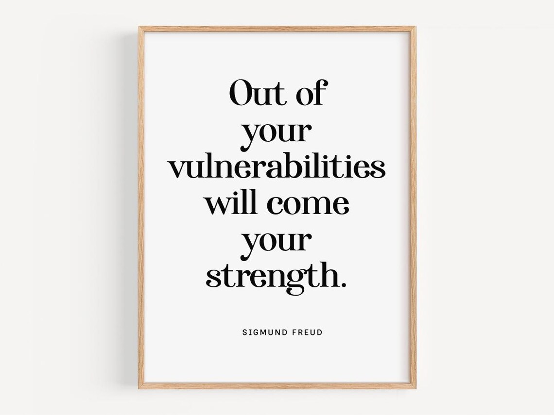 Out Of Your Vulnerabilities Quote By Sigmund Freud