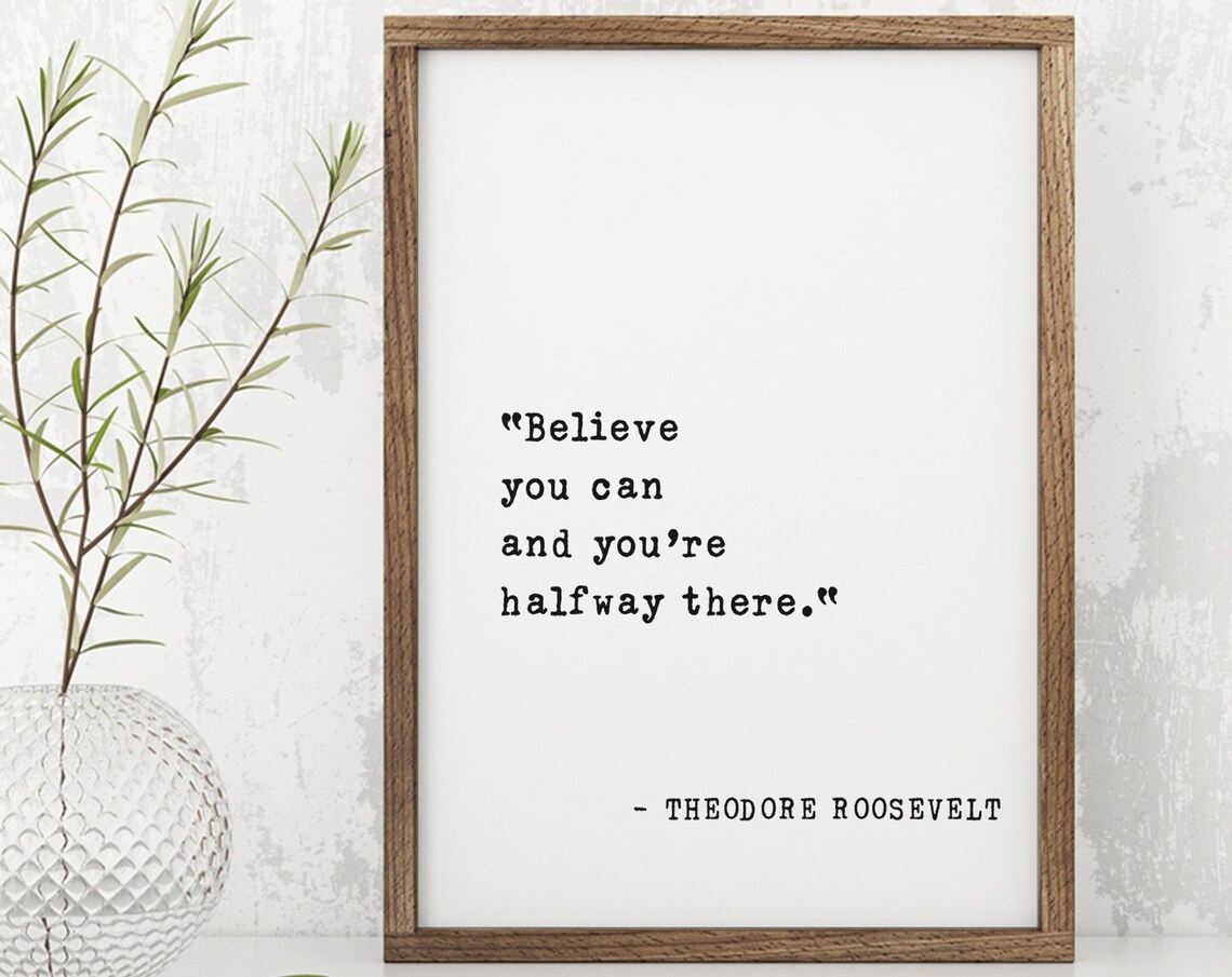 Theodore Roosevelt Believe You Can Halfway There Quote Poster