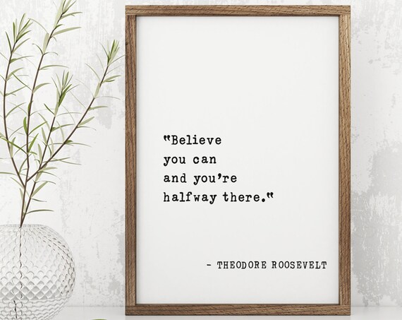 Theodore Roosevelt Believe You Can Halfway There Quote Poster