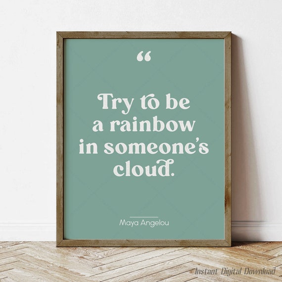 Maya Angelou Quote Try To Be A Rainbow Gifts For Book Lovers Instant Literary Quotes Art Poster Print Locally