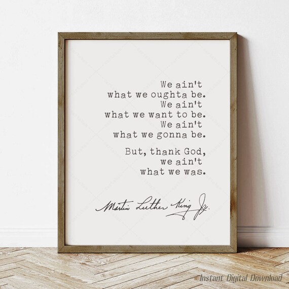 Martin Luther King Jr Quote We Ain't What We Was Inspirational Poster