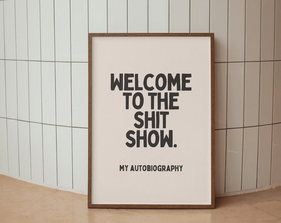 Custom Order A4 Size Including Shipping Welcome To The Shit Show My Autobiography Cream Black