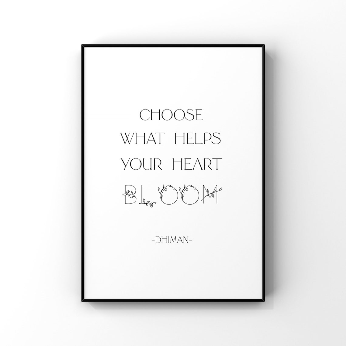 Choose What Helps Your Heart Bloom Dhiman Botanical Quote Poster