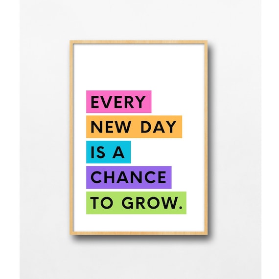 Every New Day Is a Chance to Grow Colorful Uplifting Quote Poster