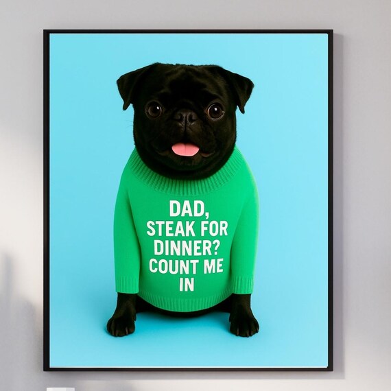 Black Pug Wall Art Dad Steak For Dinner Count Me In Funny Dog Lover Print Gift Dads Modern Pet Decor