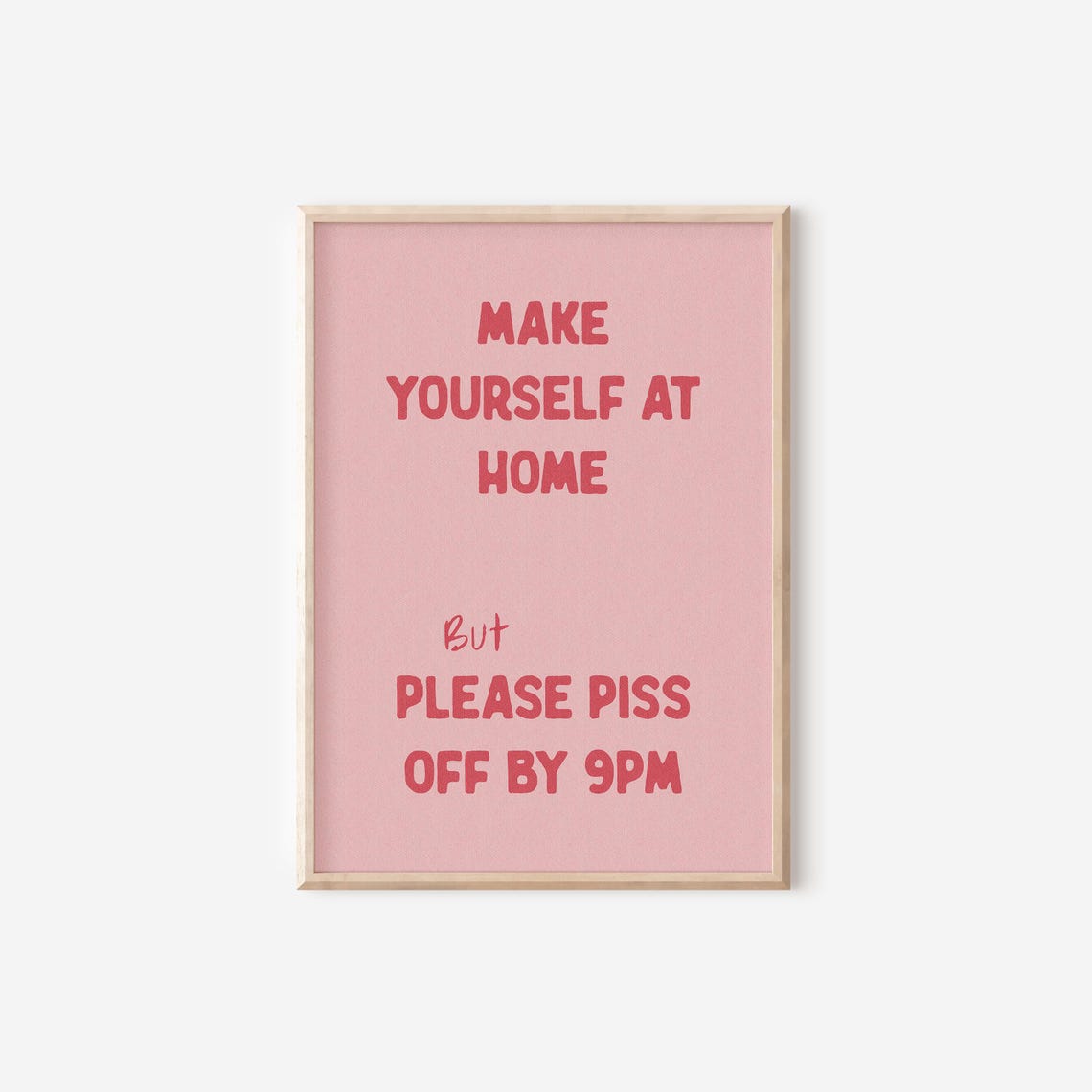 Make Yourself At Home Please Piss Off By 9pm Poster Pink Funny Quote - Image 4