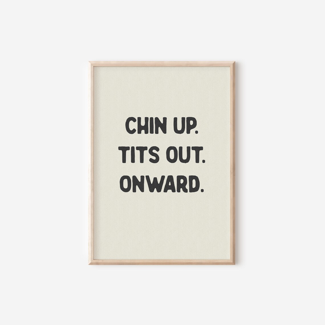 Chin Up Tits Out Onward Funny Quote Art Print - Image 4