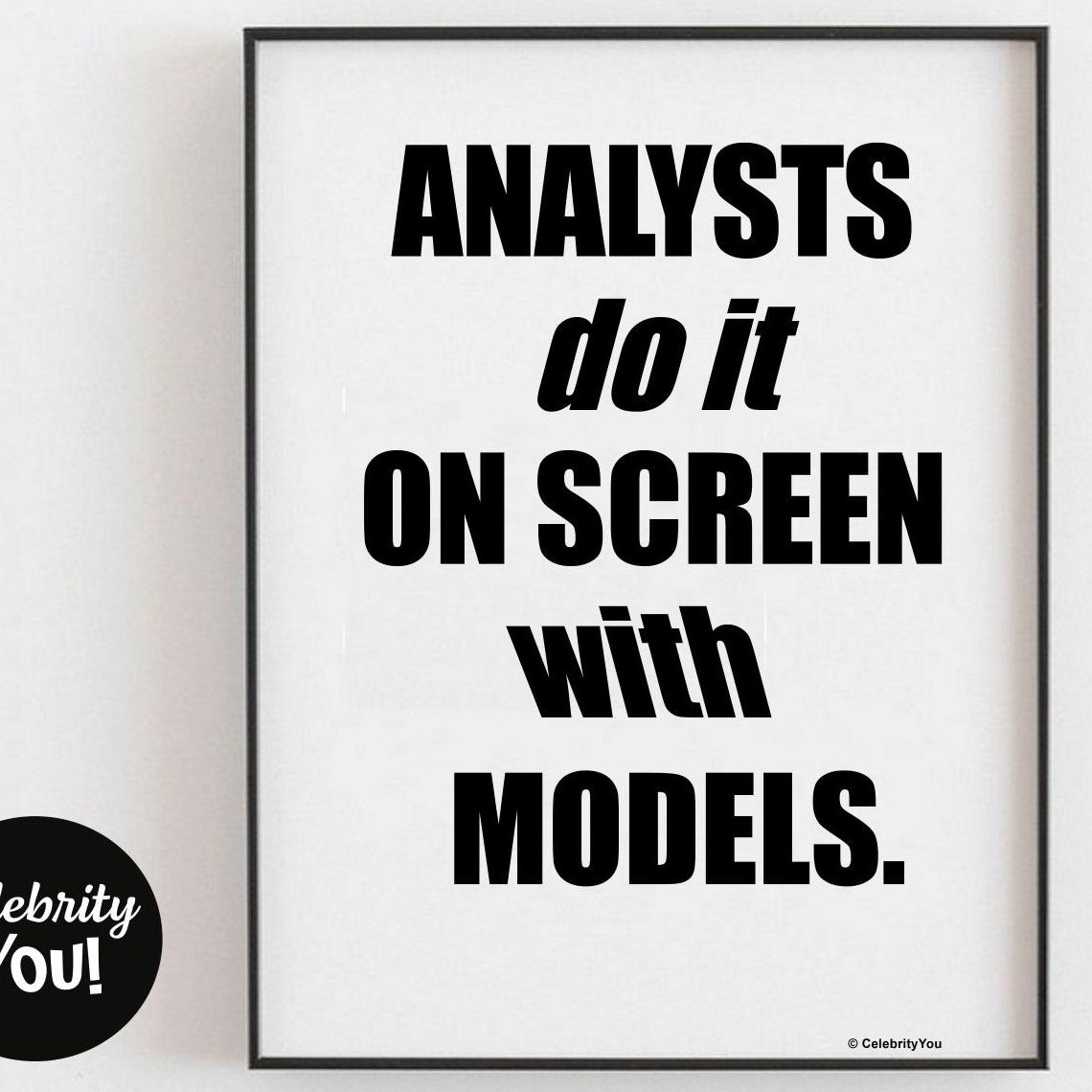 Analysts Do It On Screen With Models Funny Data Analyst Poster
