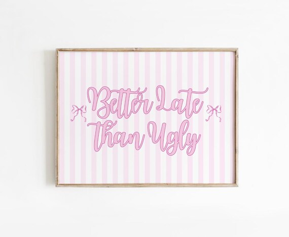 Better Late Than Ugly Quote Poster Pink Striped Preppy Dorm Decor Art