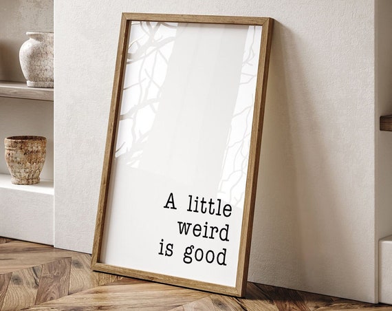 A Little Weird Is Good Positive Quotes Print Home Ofis Print Inspirational Quote Wall Art Quote Prints Print