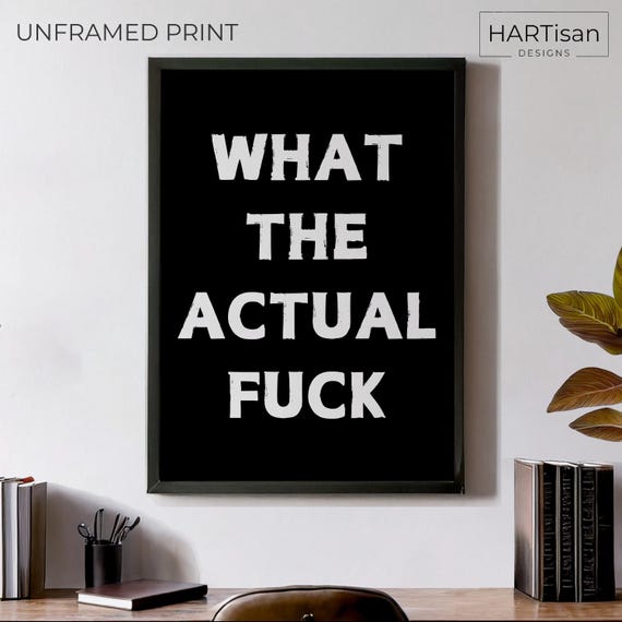 What The Unframed Funny Poster Humorous Home Decor Wall Art Gift Idea