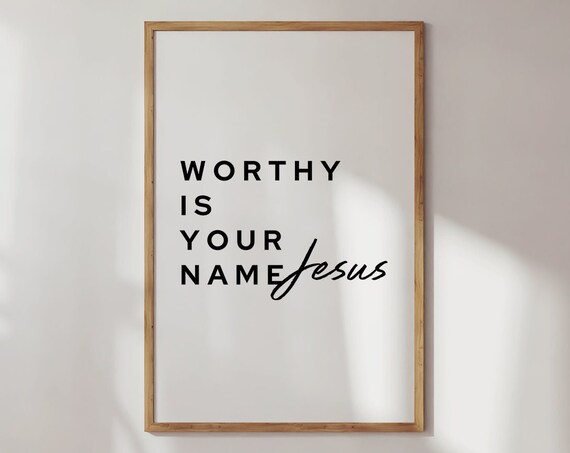 Worthy Is Your Name Jesus Minimalist Black White Scripture Poster