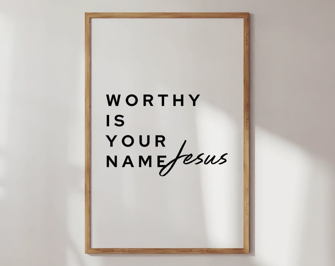 Worthy Is Your Name Jesus Minimalist Black White Scripture Poster