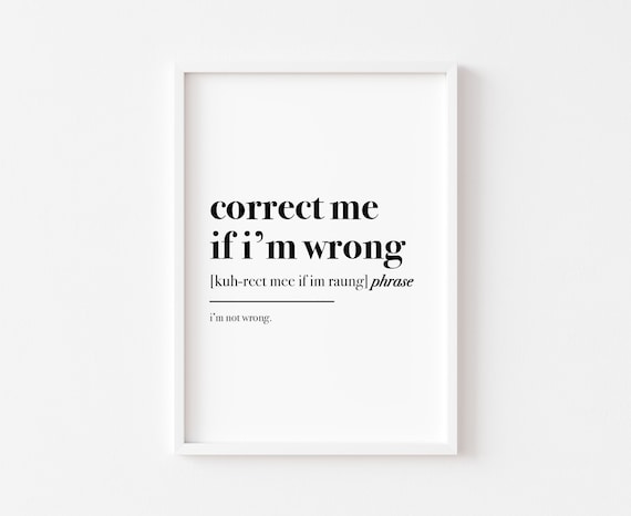 Correct Me If I'm Wrong Humor Work From Home Art Print