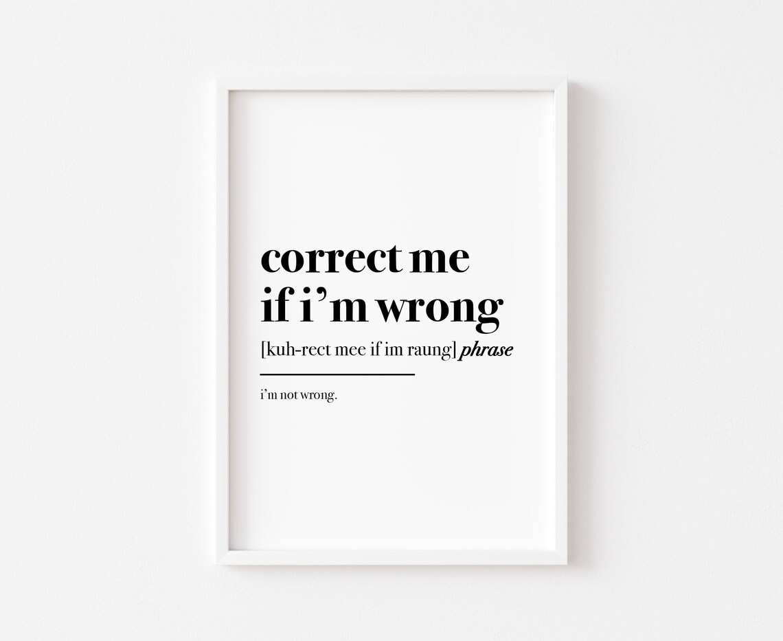 Correct Me If I'm Wrong Humor Work From Home Art Print