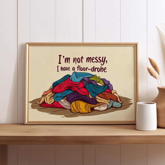 Im Not Messy I Have A Floor Drobe Clothes Pile Illustration Poster Or Canvas Print Minimalist Funny Quote Typography Art