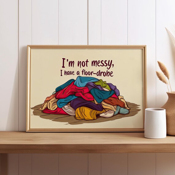 Im Not Messy I Have A Floor Drobe Funny Clothes Pile Quote Poster