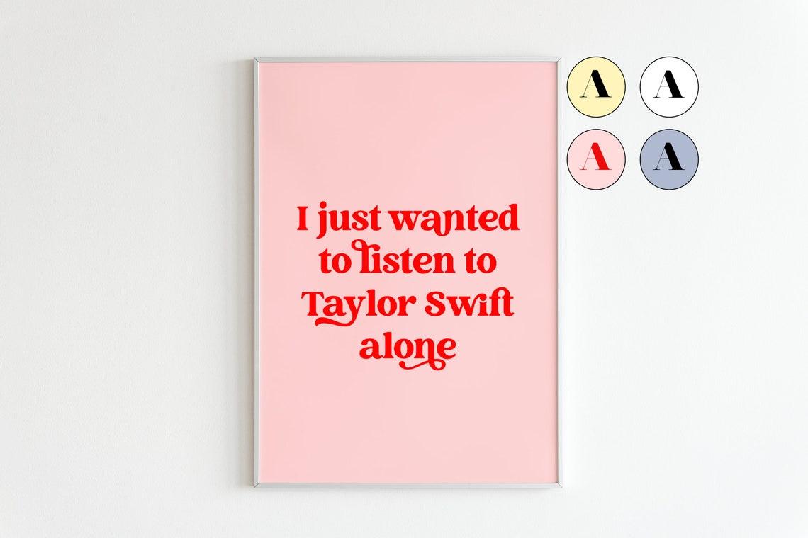 Taylor Swift I Just Wanted To Listen To Taylor Swift Alone Quote Print