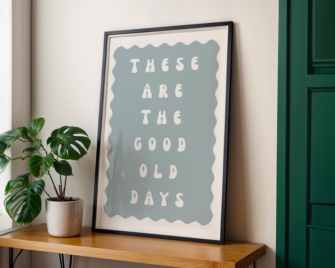 These Are The Good Old Days Sage Wavy Retro Typography Quote Poster