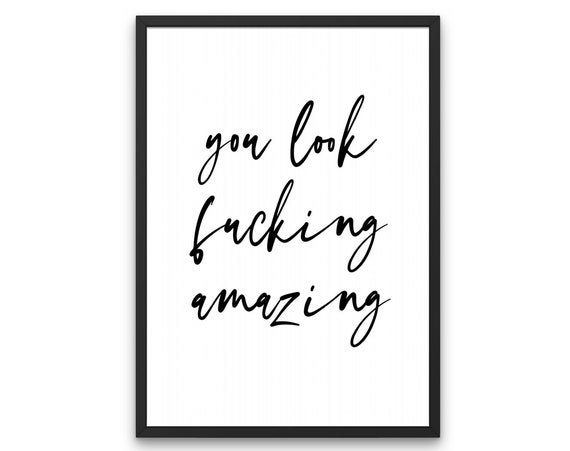 You Look Fucking Amazing Quote Art Print, Minimalist