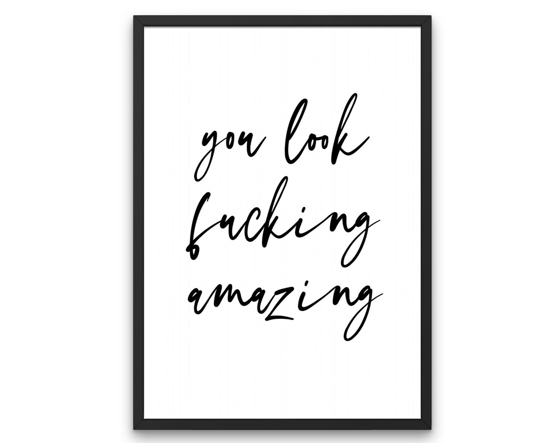 You Look Fucking Amazing Quote Art Print, Minimalist