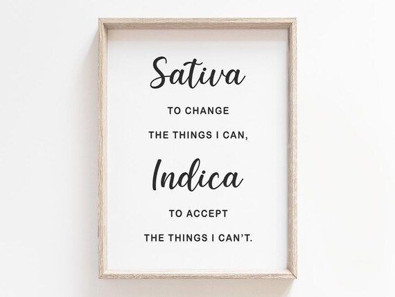 Sativa To Change The Things I Can Indica To Accept The Things I Cant Home Wall Art Typography Decor Son Gift