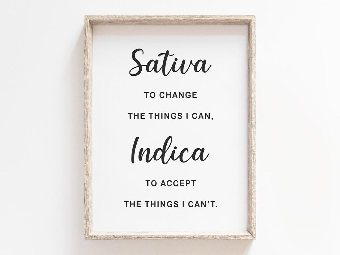 Sativa To Change The Things I Can Indica To Accept The Things I Cant Home Wall Art Typography Decor Son Gift