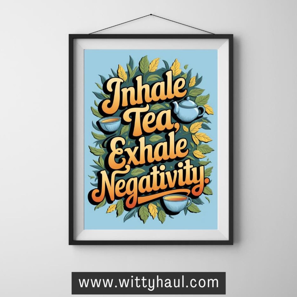 Tea Humor Wall Art Print, Tea Lover Decor
