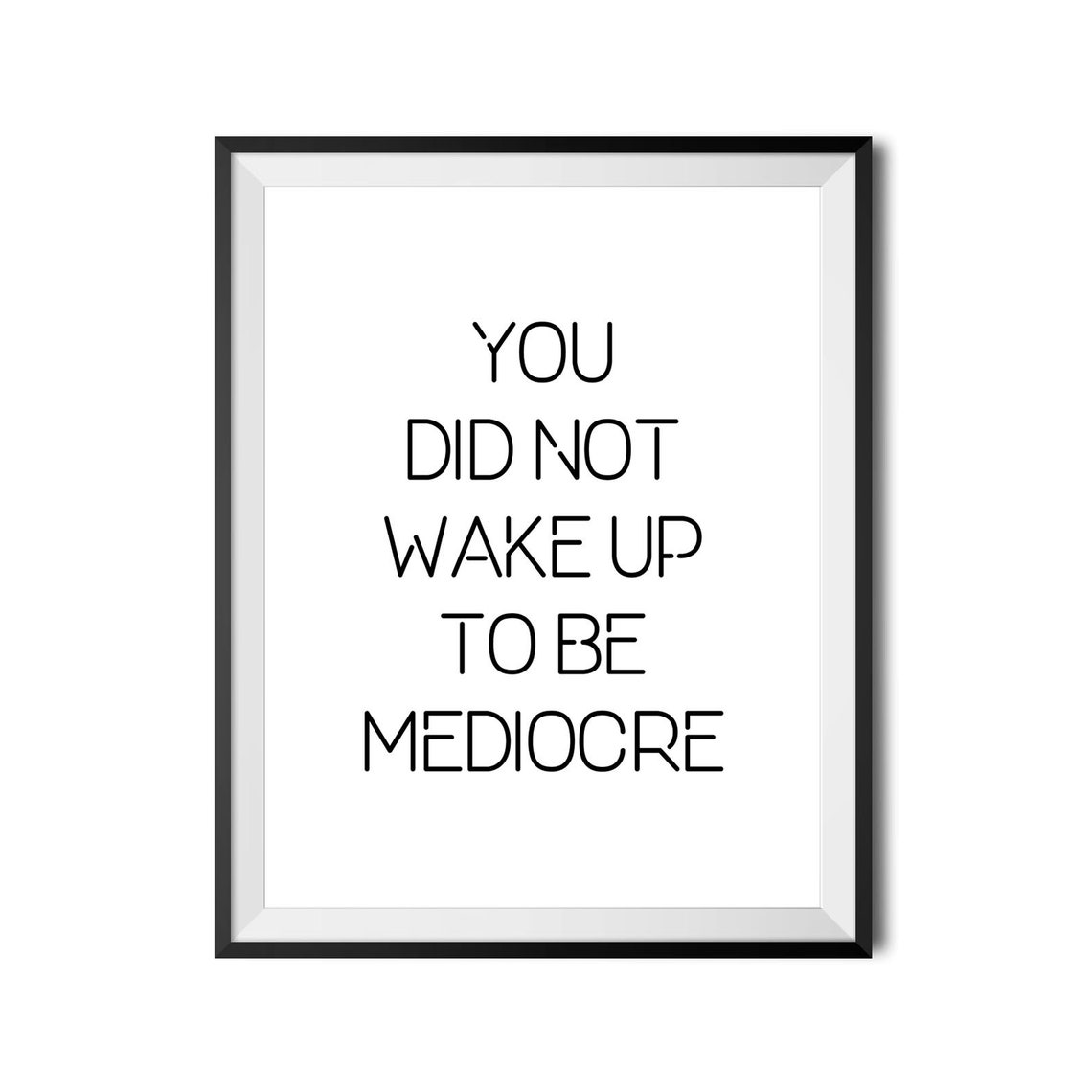 You Did Not Wake Up To Be Mediocre Motivational Wall Decor Poster - Image 4