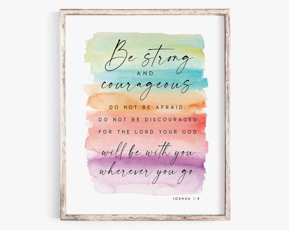 Be Strong and Courageous, Joshua 1:9 Art Print