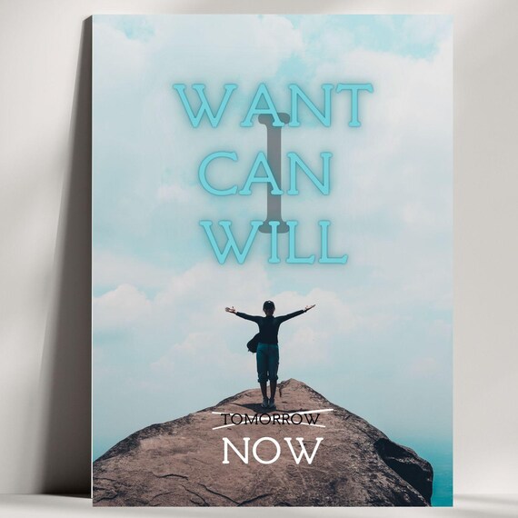 I Want Can Will Motivation Quote, Inspirational Poster
