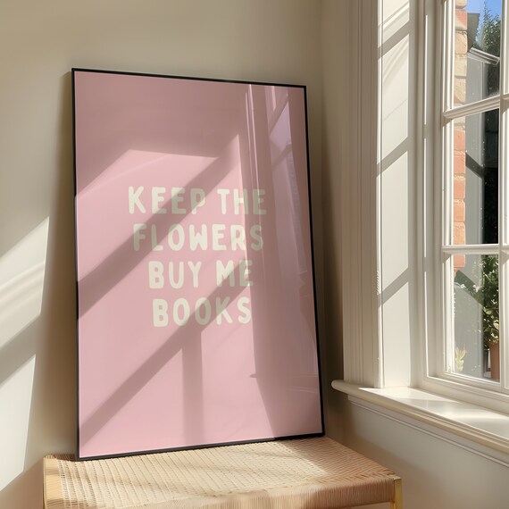 Keep the Flowers Buy Me Books Funny Pink Bookish Quote Poster