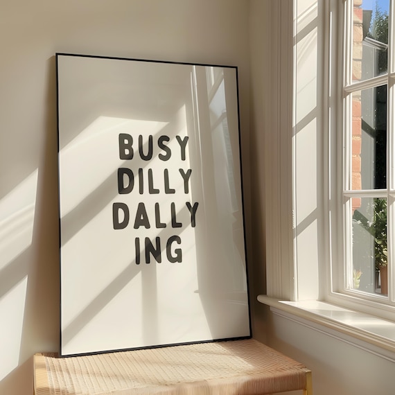Busy Dilly Dallying Trendy Wall Art Bold Positive Humour Artwork Funny Quote Typography Poster Design