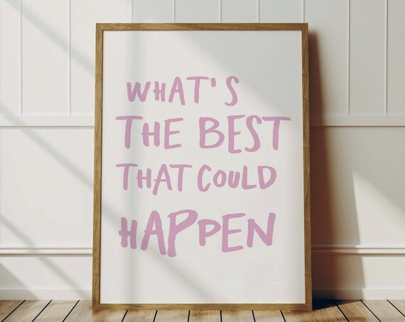 Whats The Best That Could Happen Quote Poster