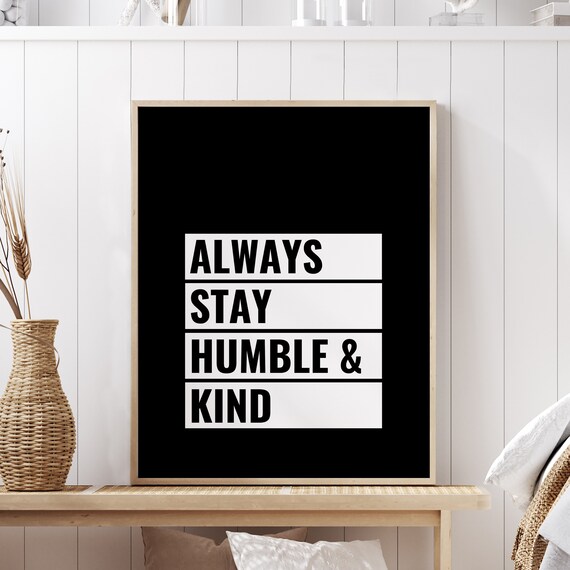 Always Stay Humble And Kind Quote Bold Black White Block Poster