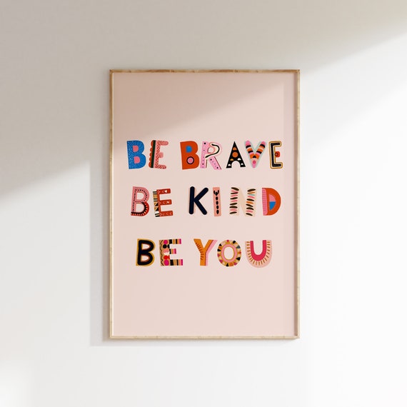 Be Brave Be Kind Be You Print Inspirational Nursery And Kids Room Art Motivational Poster