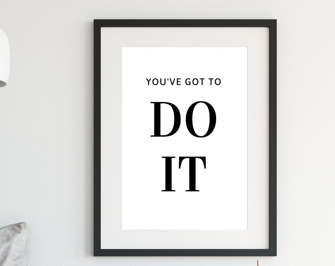 You've Got To Do It Motivational Quote Minimalist Black White Wall Art