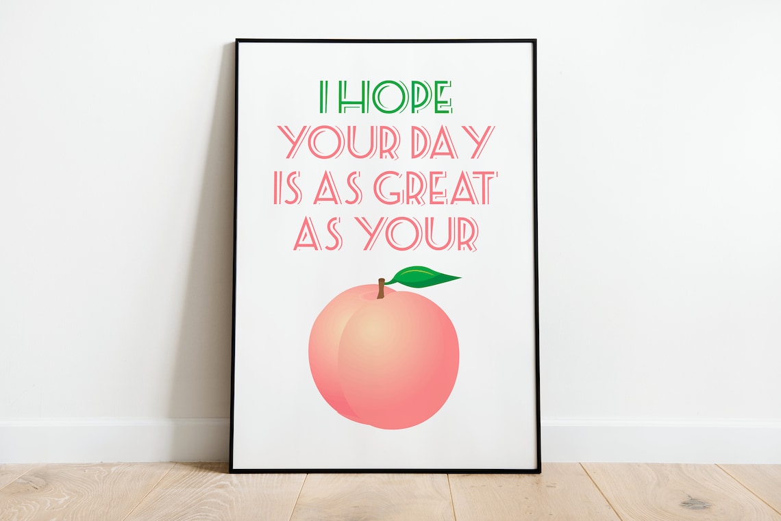 I Hope Your Day Is As Great As Your Peach Funny Quote Wall Art