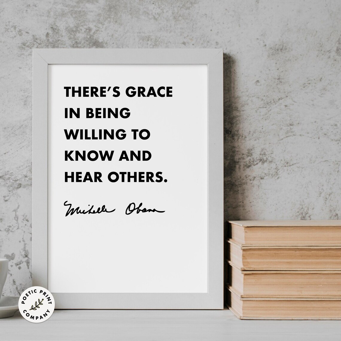 Michelle Obama Theres Grace In Being Willing To Know And Hear Others Poster - Image 5