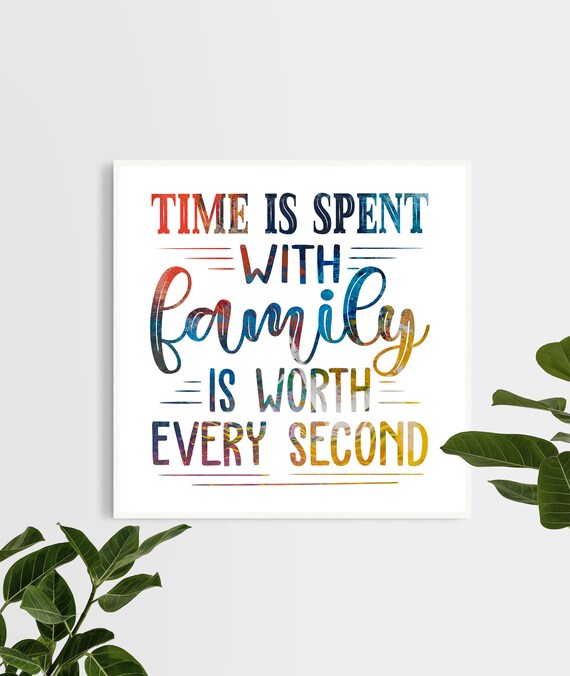 Time Spent with Family Is Worth Every Second Family Quote Poster