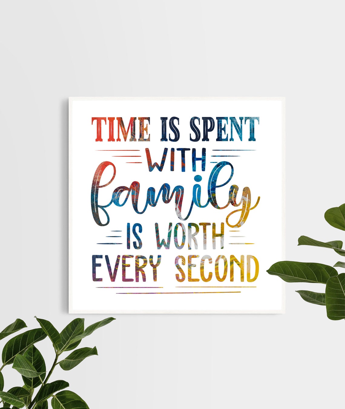 Time Spent with Family Is Worth Every Second Family Quote Poster