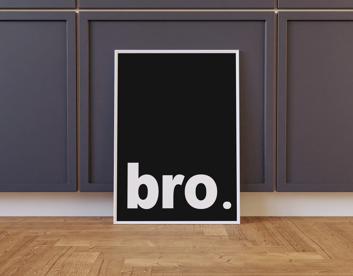 Bro Bold Black And White Minimalist Typographic Quote Poster