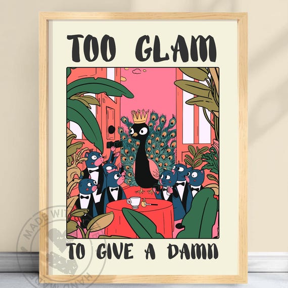 Too Glam To Give A Damn Funny Peacock Poster Quirky Animal Art Whimsical Wall Decor Glamorous Bird Print Paparazzi Illustration