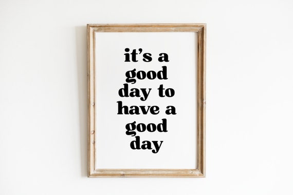 Its A Good Day To Have A Good Day Custom Quote Print Custom Text Print Custom Quote Custom Wall Art Quote Wall Art Personalized Quote