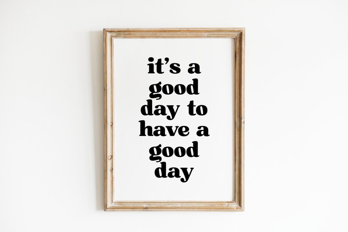 Its A Good Day To Have A Good Day Custom Quote Print Custom Text Print Custom Quote Custom Wall Art Quote Wall Art Personalized Quote