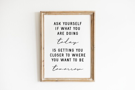 Ask Yourself If What You Are Doing Today Motivational Quote Poster