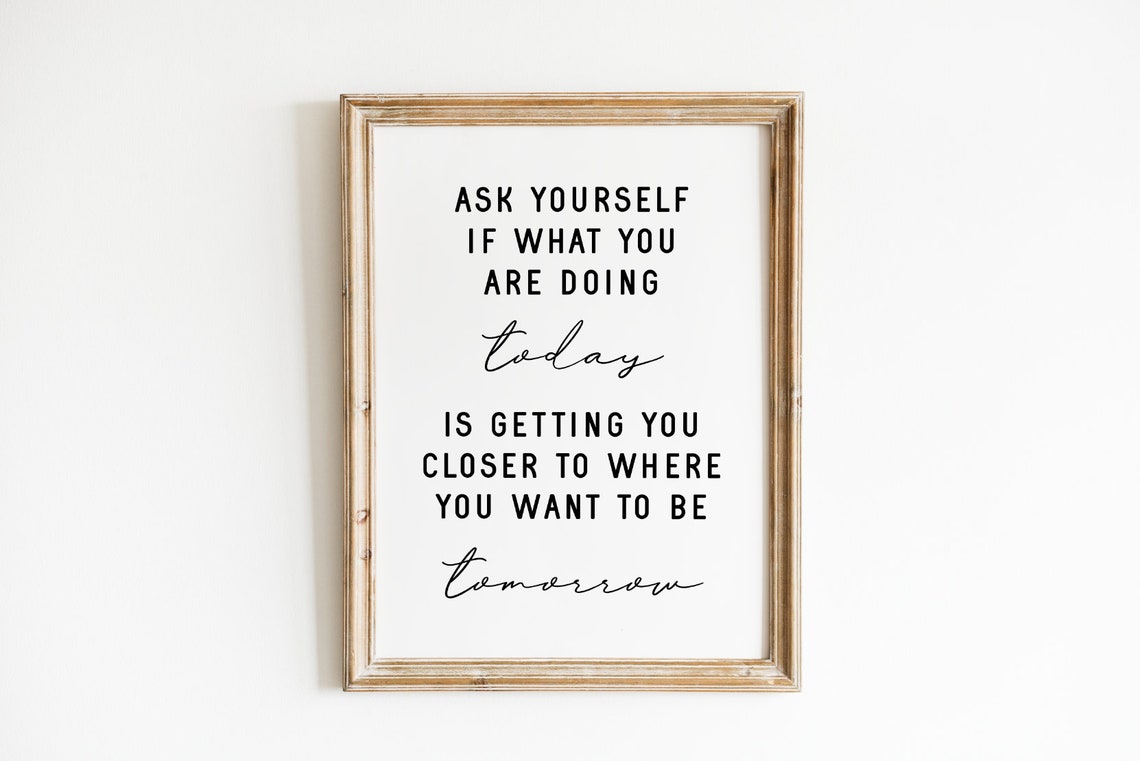 Ask Yourself If What You Are Doing Today Motivational Quote Poster