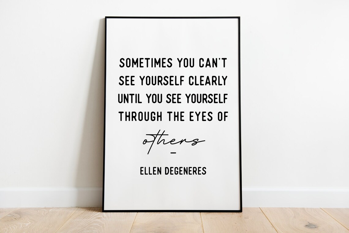 Ellen DeGeneres See Yourself Through Eyes Of Others Quote Poster - Image 3